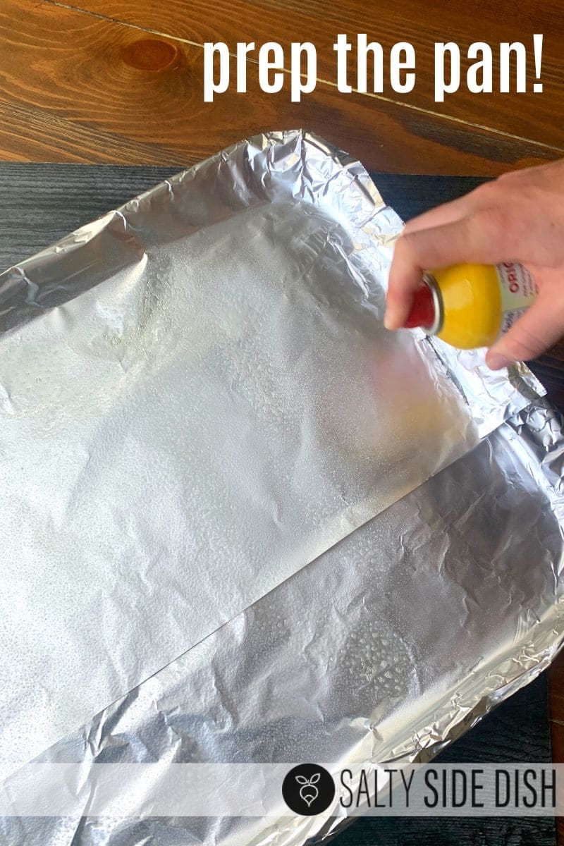 prep you pan with foil and oven spray
